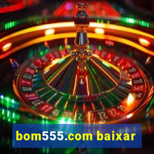 bom555.com baixar